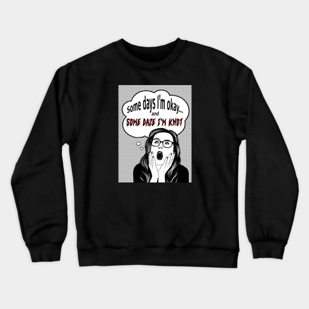 Some Days I’m Okay Crewneck Sweatshirt by UltraQuirky